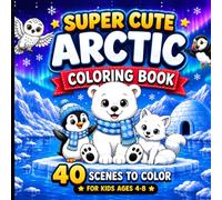 Super Cute Arctic Coloring Book for Kids Ages 4-8 Pages: Explore a magical icy world filled with adorable arctic animals!