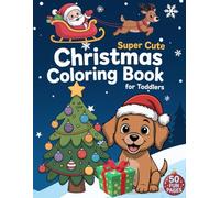 Super Cute Christmas Coloring Book for Toddlers: Fun and Simple Holiday Pages for Boys and Girls Ages 2-4: 50 Big, Easy, and Adorable Christmas ... Christmas Gifts or Stocking Stuffers )