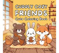 Super Cute Coloring Book for Adults and Teens: Cuddly Cozy Friends : Simple and Easy Adorable Animal Hygge Scenes for Relaxation