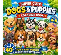 Super Cute Dogs & Puppies Coloring Book for Kids Ages 4-8: 40 Fun and Easy Designs with Simple and Bold Coloring Pages