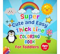 Super Cute & Easy Thick Line Coloring Book for Toddlers Ages 1-3: Fun and Simple Big Shapes - Animals, Vehicles, Flowers, Food, Toys, Numbers, ... Little Hands - First Learning Activity Book