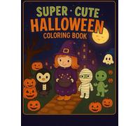 Super Cute Halloween Coloring Book: The Cutest Monsters Collection - for Kids & Toddlers - Fun & Spooky Coloring Pages for Boys and Girls Ages 5-12