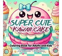 Super Cute Kawaii Cake: Coloring Book for Adults and Kids: A Fun and Relaxing Collection of Cute Desserts for Stress Relief