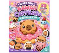 Super Cute Kawaii Capybara Coloring Book: 50 Adorable Chibi Capybaras with Bubble Tea, Donuts, Sushi, Cupcakes, Ice Cream and Sweet Food Friends