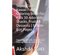 Super Cute Kawaii Food Coloring Book for Kids 30 Adorable Snacks, Fruits & Desserts | Simple Fun Pages: Happy Kawaii Foods: Simple & Cute Coloring Pages for Little Artists