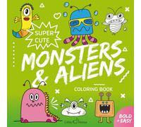 Super Cute Monsters & Aliens Coloring Book: Bold & Easy Designs for Teens and Adults - Cute Monsters, Friendly Aliens & Otherworldly Creatures (Single-Sided Pages, Stress Relief Coloring)