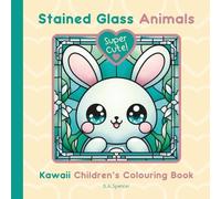 Super Cute - Stained Glass Animals - Kawaii Children’s Colouring Book: 39 Bold Easy to Colour Kawaii Animal Characters