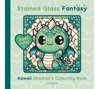 Super Cute - Stained Glass Fantasy - Kawaii Children’s Colouring Book: 39 Bold Easy to Colour Magical Enchanted Kawaii Fantasy Creatures