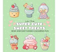 Super Cute Sweet Treats: Bold & Easy Kawaii Colouring Book for Kids, Teens & Adults: Delicious Desserts, Cupcakes, Donuts, Ice Cream & More - A Whimsical Coloring Adventure for All Ages