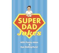 Super Dad Jokes: 400+ Funny Jokes & Eye-Rolling Puns