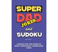 Super Dad Jokes and Sudoku Puzzle Book: Sudoku Puzzle book for Dads | A Book for the World's Most Persistent Comedians: Dads | Difficulty level: ... 110 Pages | 50+ Puzzles | Solutions Included