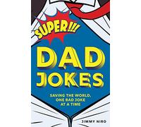 Super Dad Jokes: Saving the World, One Bad Joke at a Time