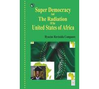 Super Democracy And The Radiation Of The United States Of Africa