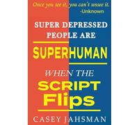 Super Depressed People Are Superhuman: When The Script Flips