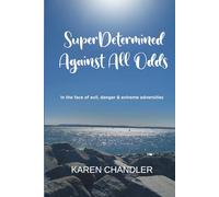 Super Determined Against All Odds: In the Face of Evil, Danger, and Extreme Adversities