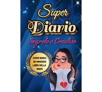 SUPER DIARIO SEGRETO E CREATIVO: Il tuo spazio magico per raccontare, creare e divertirti ogni giorno! per ragazze e ragazzine dai 7 ai 13 anni con Bonus omaggio!