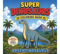 Super Dinosaurs Coloring Book | Color 24 Prehistoric Creatures and Fill in Their Names!: All Ages Learn-While-You-Play Gift for Dinosaur Lovers
