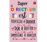 Super Directeur est Difficile à Trouver Dur à quitter..: Carnet de Notes Ligné avec citation positive, Idée Cadeau pour ... des notes Pour la retaite ou anniversaire