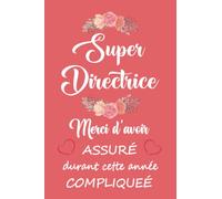 Super directrice merci d'avoir assuré durant cette anneé compliqueé.: Cadeau personnalisé pour remercier la directrice, Carnet de notes fleuri ligné ... pour ATSEM / enseignante pour la fin d’annee