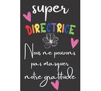 Super directrice Nous ne pouvons pas masquer notre gratitude: Carnet de Notes Ligné avec,Idée Cadeau pour Atsem,enseignante,institutrice /cadeau ... des notes Pour la retaite ou anniversaire