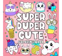 Super Duper Cute Coloring Book: 50 Adorable Designs to Brighten Your Day with Fun and Positivity