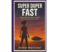 Super Duper Fast: A Warp-Speed Tale of Aliens, Outlaws, and the Girl Who Took the Wheel - High Speed UFO Racing, Funny, Science Fiction, First Contact, Space Race Adventure