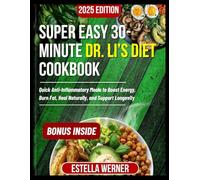 Super Easy 30-Minute Dr. Li’s Diet Cookbook: Quick Anti-Inflammatory Meals to Boost Energy, Burn Fat, Heal Naturally, and Support Longevity