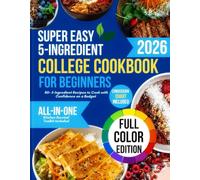 Super Easy 5-Ingredient College Cookbook for Beginners: 80+ 5-Ingredient Recipes to Cook with Confidence on a Budget