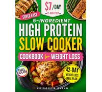 Super Easy 5-Ingredient High Protein Slow Cooker Cookbook for Weight Loss: Quick & Delicious Low-Carb Recipes on a Budget with 15-Minute Prep + 42-Day Stress-Free Meal Plan for Busy People