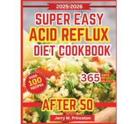 Super Easy Acid Reflux Diet Cookbook After 50: A kitchen companion for seniors with easy recipes that nurture digestion, protect wellness, and keep meals enjoyable. With FULL COLOR PICTURES