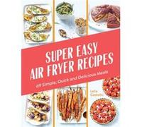 Super Easy Air Fryer Recipes by Lelia Castello Lelia Castello (Auteur)