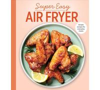 Super Easy Air Fryer: Simple Recipes for Everyday Meals
