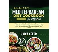Super Easy and Quick Mediterranean Diet Cookbook For Beginners 2025: A Refresh Guide with Mediterranean Snacks, Quick Dinners, and Gluten-Free Options ... and Easy Family Recipes with Pictures