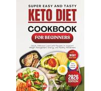 Super Easy and Tasty Keto Diet Cookbook for Beginners 2026: Quick, Delicious Low-Carb Recipes to Support Weight Management, Energy and Healthy Metabolism