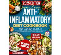Super Easy Anti-Inflammatory Diet Cookbook for Women Over 60: Relieve Joint Pain, Improve Digestion & Feel 10 Years Younger with Quick & Easy Recipes Ready in 15 Minutes. Includes 60-Day Meal Plan