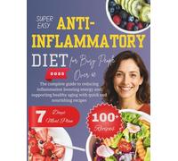 Super Easy Anti-Inflammatory Diet for Busy People Over 40: The complete guide to reducing inflammation boosting energy and supporting healthy aging with 100+ quick and nourishing recipes