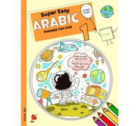 Super Easy Arabic Phrases for Kids 1: Arabic - English Bilingual: A Fun and Easy Guide to Learning Arabic for Kids