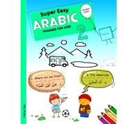 Super Easy Arabic Phrases for Kids 2: Arabic - English Bilingual: A Fun and Easy Guide to Learning Arabic for Kids