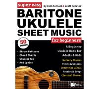 Super Easy Baritone Ukulele Sheet Music for Beginners: A Baritone Uke Book for Adults & Kids-50 Popular Songs with TAB, Chord Charts, Strum Patterns + FREE Audio!