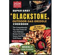 Super Easy Blackstone Outdoor Gas Griddle Cookbook: The Comprehensive Tips And Tricks Of Tasty Delicious Recipes For Every Season And Become A Grill Master (Delicious Griddle Cuisine)