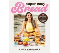 Super Easy Bread 75 Simple Loaves, Buns, Baguettes, and More for the Beginner Baker - Minoo Mahdavian - Page Street Publishing - ebook (ePub) - Livre