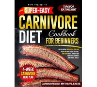 Super Easy Carnivore Diet Cookbook For Beginners: 100+ Full Color, Easy To Prepare, High-Protein, Low-Carb Recipes for Meat Lovers . ... Guarantee Your Physical Health.
