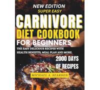 SUPER EASY CARNIVORE DIET COOKBOOK FOR BEGINNERS 2025-2026: THE EASY DELICIOUS RECIPES WITH HEALTH BENEFITS, MEAL PLAN AND MORE.