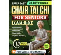 Super Easy Chair Tai Chi for Seniors Over 60: Relaxing 10-Minute Daily Seated Flows to Improve Movement, Restore Strength, Enhance Stability | Large Print, Illustrations & Video Tutorials