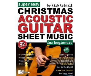 Super Easy Christmas Acoustic Guitar Sheet Music for Beginners: Guitar TAB for 25 Popular Christmas Carols-Plus! Chord Charts, Strum Patterns and FREE Audio