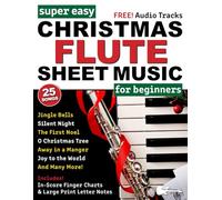 Super Easy Christmas Flute Sheet Music for Beginners: 25 Popular Christmas Songs with Big Letter Notes, In-Score Finger Charts + Free Audio!
