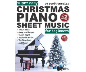 Super Easy Christmas Piano Sheet Music for Beginners: 25 Classic Christmas Carols-Silent Night, Jingle Bells, Away in a Manger, and More!