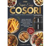 Super Easy COSORI Turbo Tower Air Fryer COOKBOOK FOR BEGINNERS: Quick and easy recipes to Make Your Air Fryer the Most-Loved Appliance in Your Kitchen