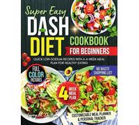 Super Easy DASH Diet Cookbook for Beginners: Quick Low-Sodium Recipes with a 4-Week Meal Plan for Healthy Eating