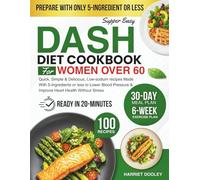 Super Easy Dash Diet Cookbook For Women Over 60: Quick, Simple & Delicious, Low-sodium recipes Made With 5-Ingredients or less to Lower Blood Pressure & Improve Heart Health Without Stress
